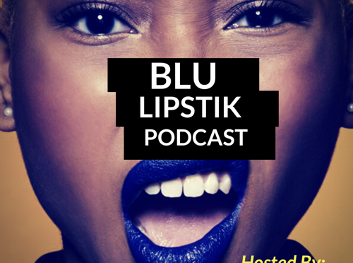 Blu Lipstik Podcast: Appreciate What You Have At Home!